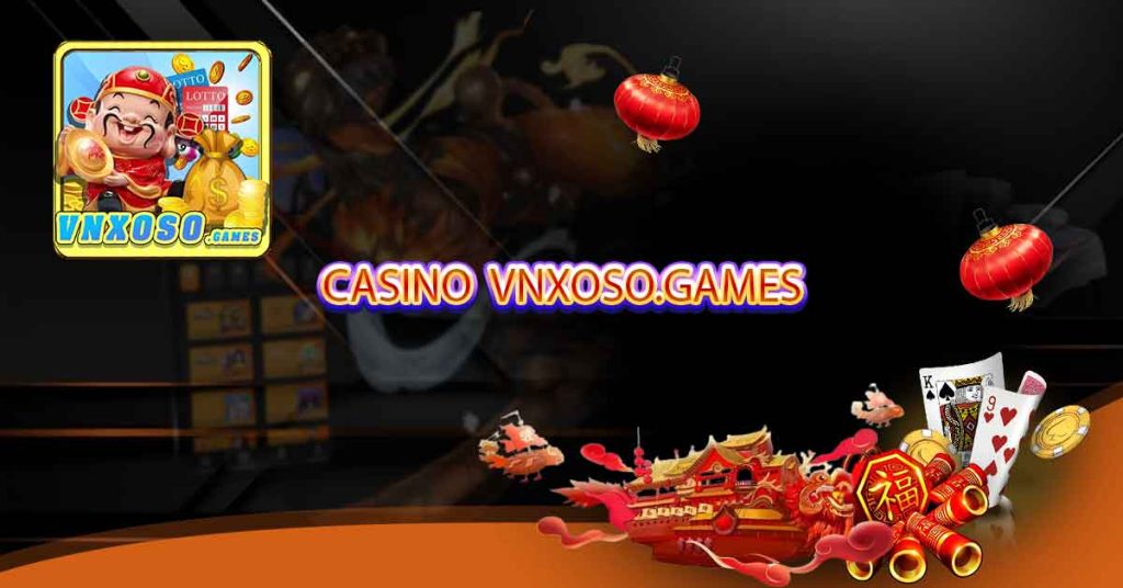 Casino VNxoso - Sảnh game casino xổ số online hay hấp dẫn